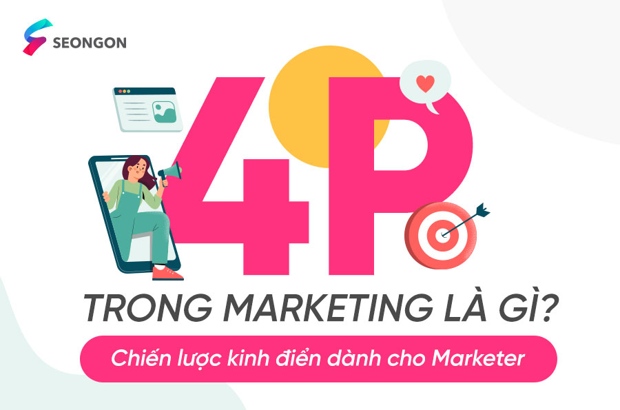 4P trong Marketing là gì? Chiến lược kinh điển dành cho các Marketer