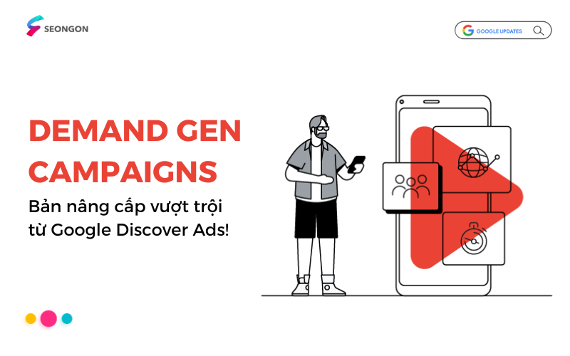 Demand Gen campaigns – Chiến dịch Tạo nhu cầu: Những điều cần biết về bản nâng cấp từ Discover Ads.