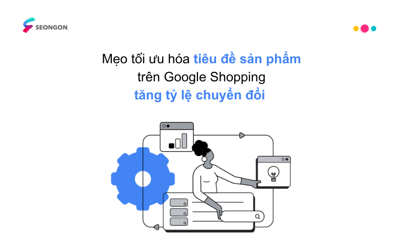 11 mẹo tối ưu hóa tiêu đề sản phẩm trên Google Shopping tăng tỷ lệ chuyển đổi 