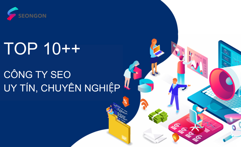 Top 19 công ty dịch vụ SEO website uy tín, chuyên nghiệp tại Việt Nam và trên thế giới