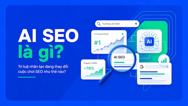 AI SEO là gì? Trí tuệ nhân tạo đang thay đổi cuộc chơi SEO như thế nào?