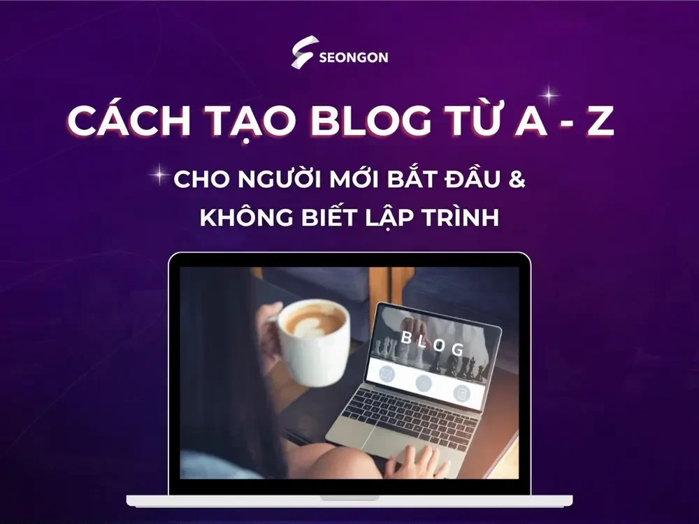 Cách tạo blog từ A - Z cho người mới bắt đầu & không biết lập trình