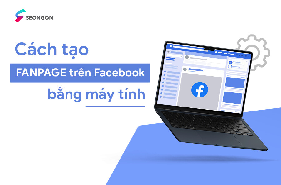 Cách tạo fanpage trên Facebook bằng máy tính nhanh, cập nhật mới nhất