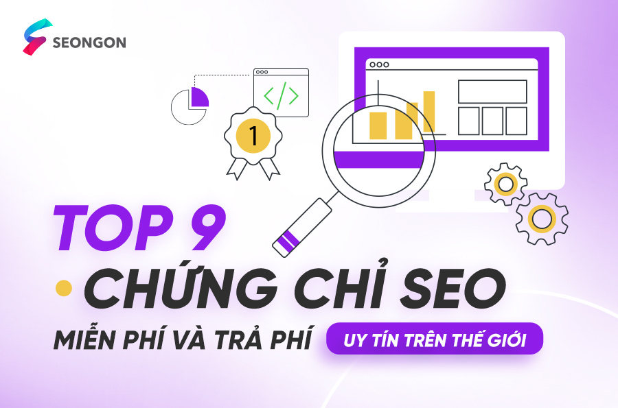Top 9 chứng chỉ SEO miễn phí và trả phí uy tín trên thế giới, ghi điểm tuyệt đối với nhà tuyển dụng