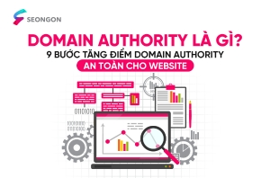 Domain authority là gì? Cách tăng điểm Domain authority hiệu quả, an toàn cho website