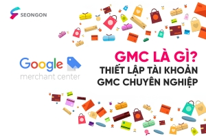 Google Merchant Center là gì? Hướng dẫn tạo tài khoản và thêm sản phẩm trên GMC chuyên nghiệp