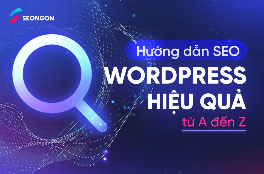 Hướng dẫn SEO WordPress hiệu quả từ A đến Z