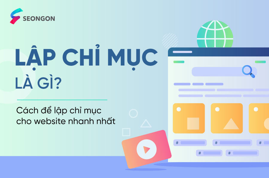 Lập chỉ mục là gì? Cách để lập chỉ mục cho website nhanh nhất