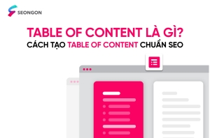 Table of content là gì? Cách tạo table of content chuẩn, nâng thứ hạng trong SEO